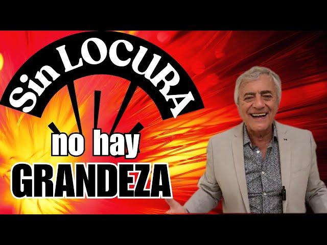 SIN LOCURA, NO HAY GRANDEZA