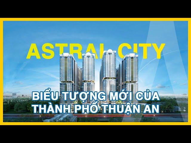 Astral City - Biểu tượng mới của Thành phố Thuận An, Bình Dương