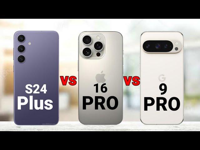 Samsung S24 Plus vs iPhone 16 Pro vs  Pixel 9 Pro