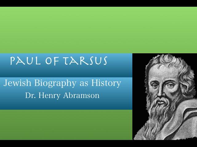 Who was Paul of Tarsus? Jewish Biography as History Dr. Henry Abramson