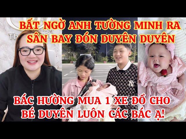 BẤT NGỜ ANH TƯỜNG MINH RA SÂN BAY ĐÓN DUYÊN DUYÊN, BÁC HƯỜNG MUA 1 XE ĐỒ CHO BÉ DUYÊN LUÔN CÁC BÁC Ạ