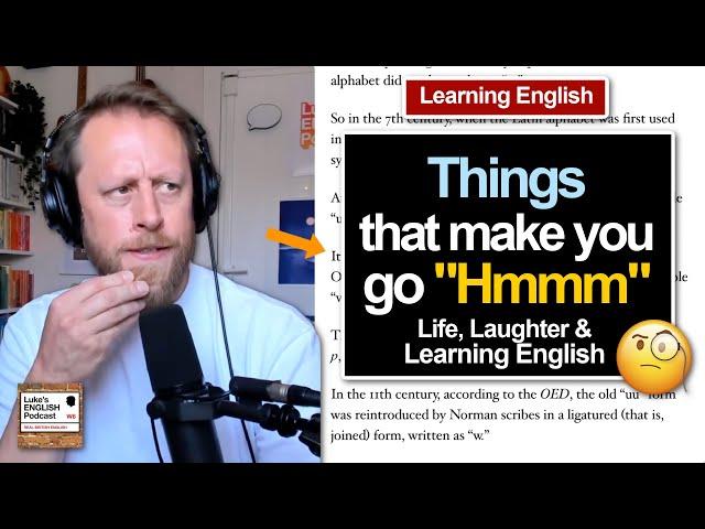 840. Things that make you go "Hmmm"  Life, Laughter & Learning English