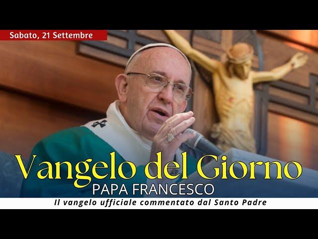 Vangelo del Giorno: Commento di Papa Francesco [Sabato 21 settembre 2024]