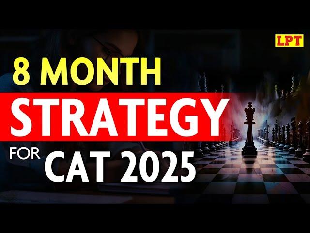 CAT 2025: 8 Month Master Plan | Step by Step Strategy for CAT 2025 Preparation