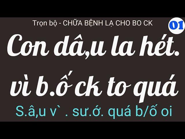 Trọn bộ - CHỮA BỆNH LẠ CHO BO CK - PHAN 1