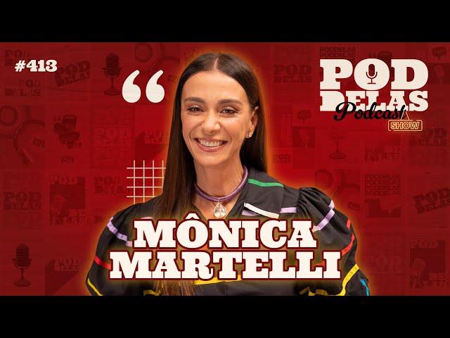 MÔNICA MARTELLI - PODDELAS PODCAST SHOW #413