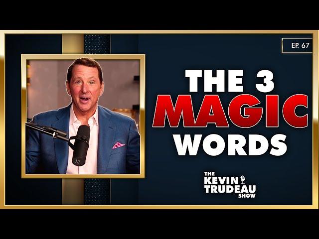 Three Magic Words To Get Whatever You Want | The Kevin Trudeau Show | Ep. 67