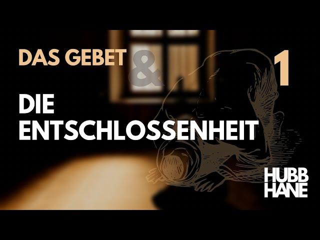 Das Gebet & die Entschlossenheit