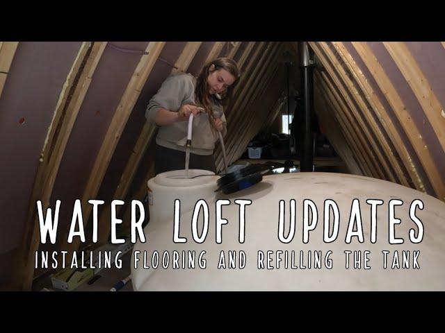 Water Tank Loft - Installing flooring and a winter refill