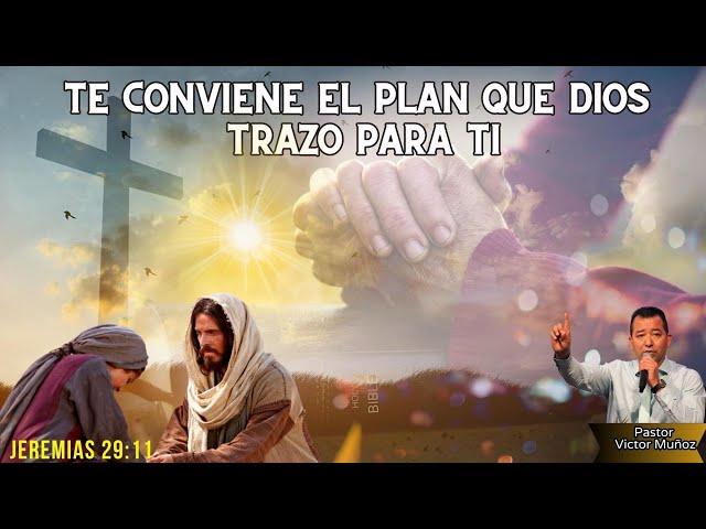 TE CONVIENE EL PLAN QUE DIOS TRAZO PARA TI: PASTOR VICTOR MUNOZ