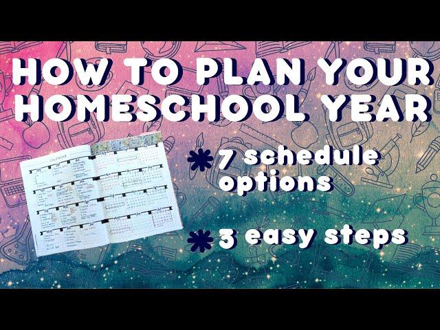 HOW TO PLAN YOUR HOMESCHOOL YEAR IN 3 SIMPLE STEPS // 7 SCHEDULE OPTIONS // PLAN WITH ME