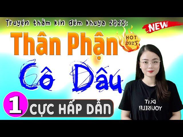 Nghe 1 lần là mê luôn: THÂN PHẬN CÔ DÂU - Tập 1 - Đọc Truyện Đêm Khuya Hay Nhất 2025 #mcthuhue
