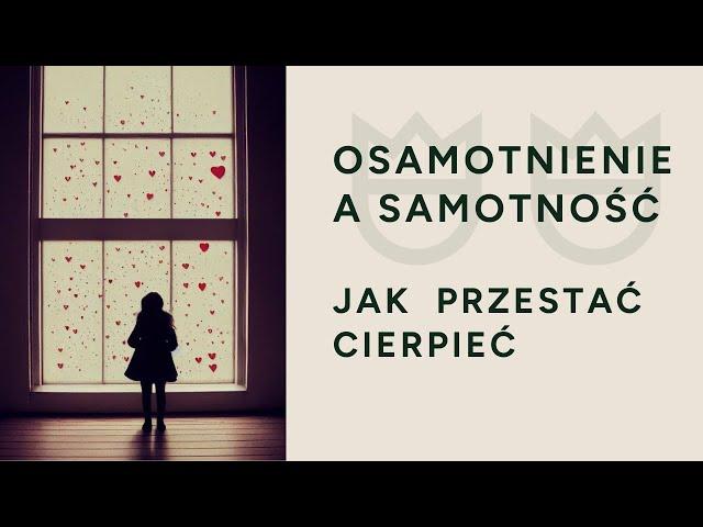 Samotność - czy można przestać cierpieć