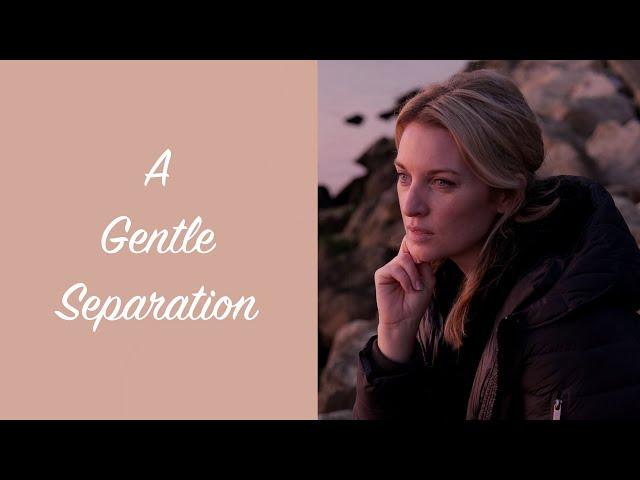 A Gentle Separation - Moving on Without the Drama