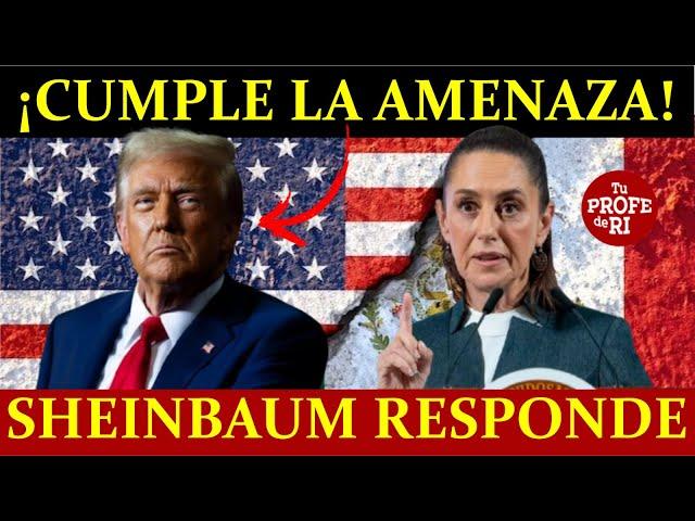 ¿TRUMP CUMPLE AMENAZA, IMPONE ARANCELES A MÉXICO? SHEINBAUM NO SE DEJA NI SE RAJA. VIENE CONTRAGOLPE