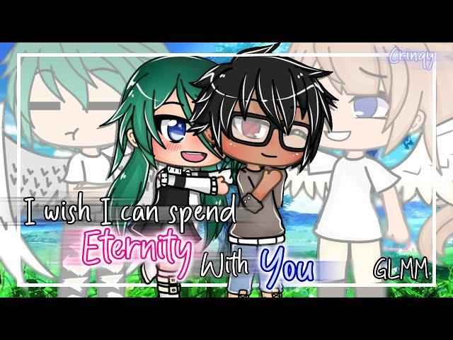 I Wish I Can Spend Eternity With You | GLMM | Crinqy