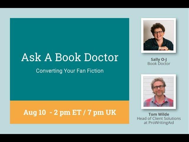 Ask a Book Doctor with Sally O-J: Converting Your Fan-Fiction