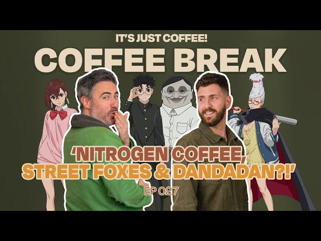 Nitrogen Coffee, Street Foxes & Dandadan?! | COFFEE BREAK!