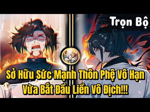 FULL BỘ | Vừa Bắt Đầu Đã Sở Hữu Sức Mạnh Thôn Phệ Vô Hạn Liền Vô Địch | Review Truyện