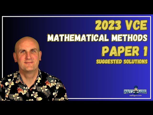 2023 VCE Mathematical Methods Paper 1 Suggested Solutions | MaffsGuru.com