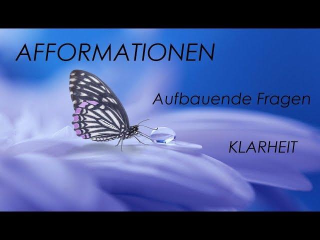 AFFORMATIONEN Klarheit (nicht Affirmationen) / Aufbauende Fragen