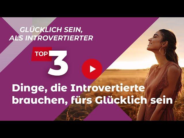 3 Dinge, die introvertierte Menschen brauchen, um glücklich zu sein