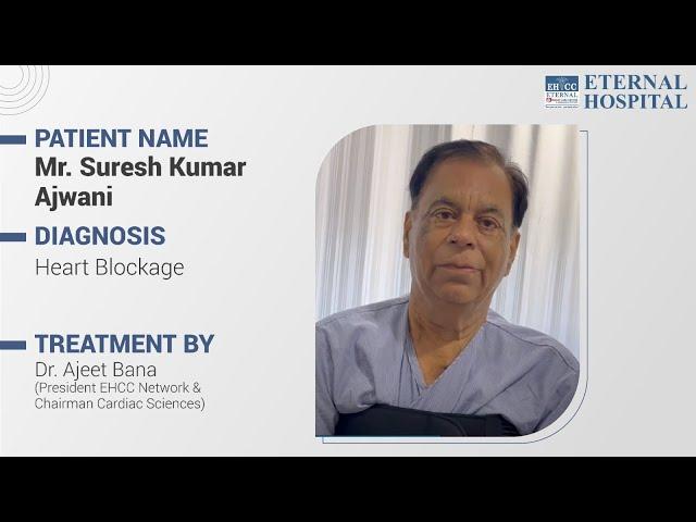 Eternal Hospital | Patient Testimonial | Dr Ajeet Bana | Heart Blockage