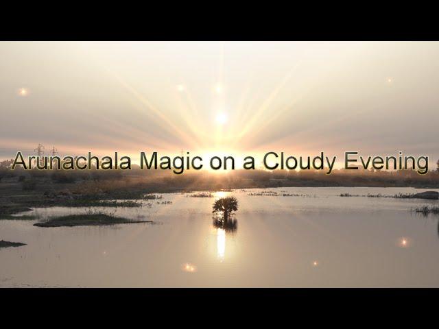 Arunachala Magic on a Cloudy Evening
