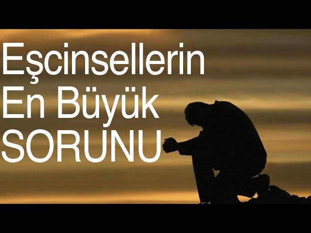 EŞCİNSELLERİN EN BÜYÜK SORUNU | Eşcinseller