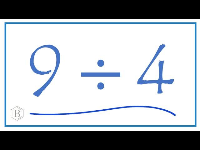 9 divided by 4    (9 ÷ 4)