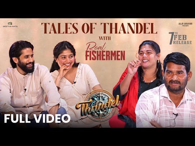 Tales of Thandel - Full Interview | Naga Chaitanya & Sai Pallavi Talks with Real Fishermen