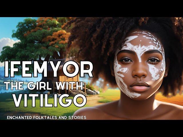 IFEMYOR THE GIRL WITH VITILIGO | ENCHANTED FOLKTALES AND STORIES #folktale #tales #story