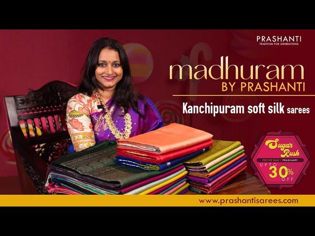 Madhuram - Kanjivaram Soft Silk Sarees from Rs. 6,650/- | Sugar Rush Sale Upto 30% Off | Prashanti