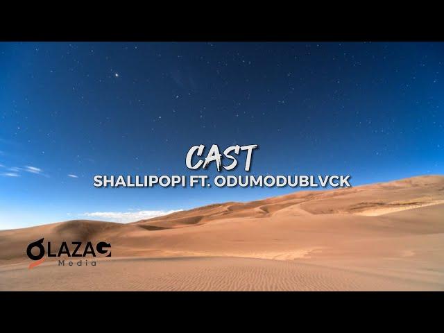 Cast - Shallipopi Ft Odumodublvck (Lyrics Video)