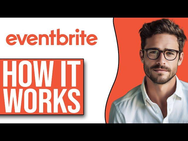 How Eventbrite Works | Eventbrite Explained (2024)