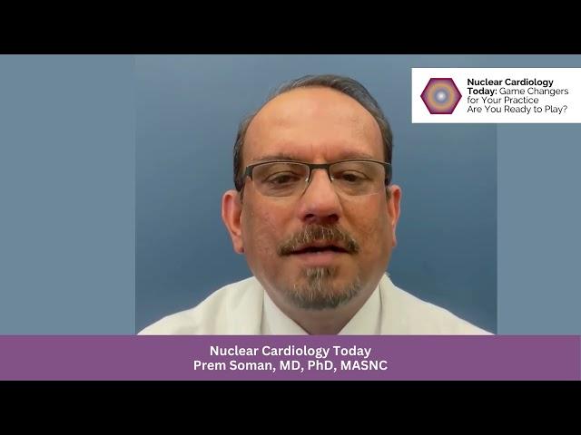 2023 Nuclear Cardiology Today: Prem Soman, MD, PhD, MASNC