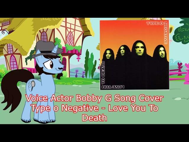 Voice Actor Bobby G Song Cover - Type o Negative   Love You To Death