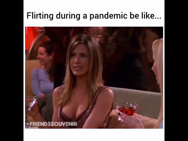 Flirting during a pandemic be like....