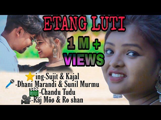 ETANG LUTI || NEW SANTHALI VIDEO 2020 || SUJIT & KAJAL || DHANI MARANDI & SUNIL MURMU ||