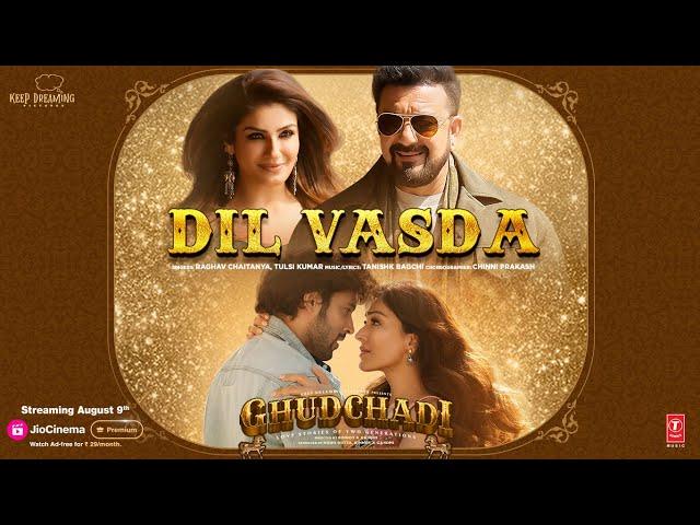 GHUDCHADI: Dil Vasda (Song) | Sanjay Dutt, Parth, Raveena Tandon, Khushalii | Tanishk,Raghav,Tulsi K