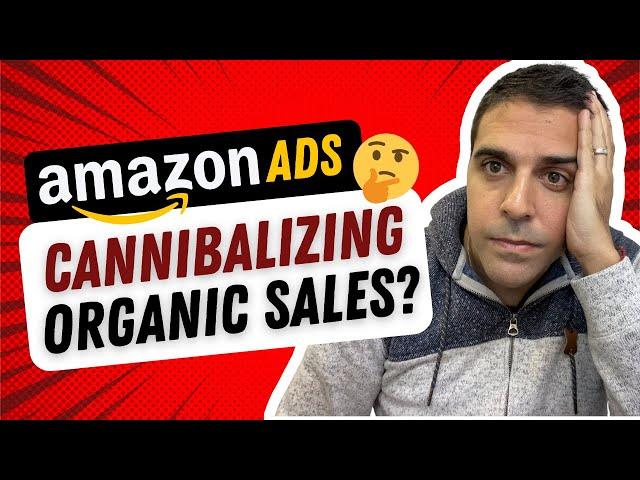 Are Your Amazon Ads Cannibalizing Your Organic Sales?