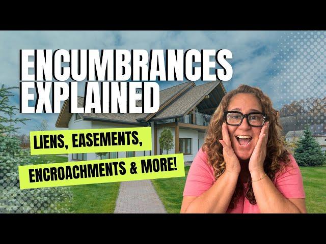 Mastering Encumbrances: Liens, Easements, Encroachments and More for Your Real Estate Exam