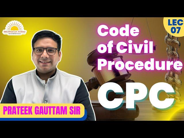 CPC Lecture - 07 | by Prateek Gauttam Sir | Abhyuthan Law Academy | #cpc