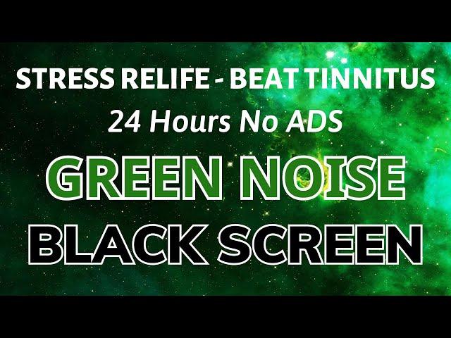 Green Noise Sound To Stress Relife - BLACK SCREEN For Sleep | Beat Tinnitus In 24H