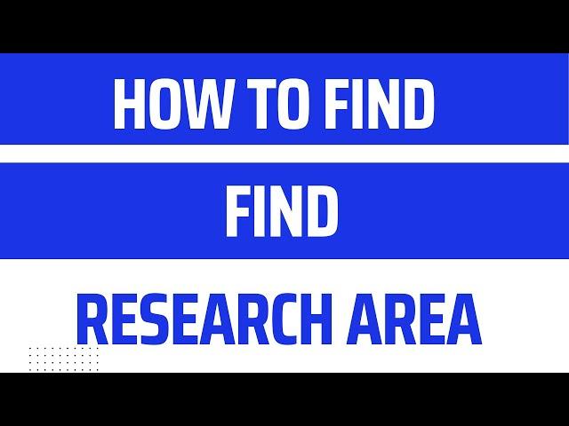 How to find Research Area l How to Select Research Area l How to find Research Area For Research