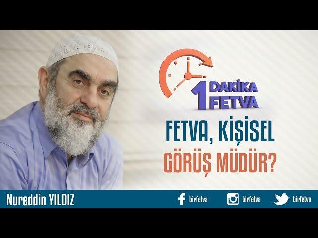 Fetva, kişisel görüş müdür? /Birfetva - Nureddin YILDIZ