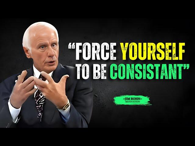 FORCE YOURSELF TO BE CONSISTANT - Jim Rohn Motivation