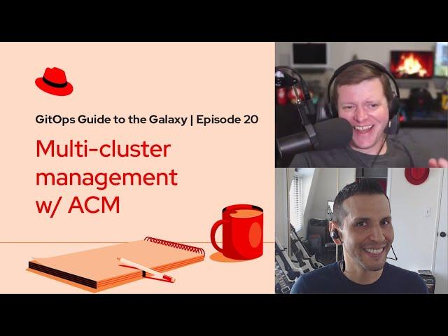 GitOps Guide to the Galaxy (Ep 20): Multi-cluster management w/ ACM