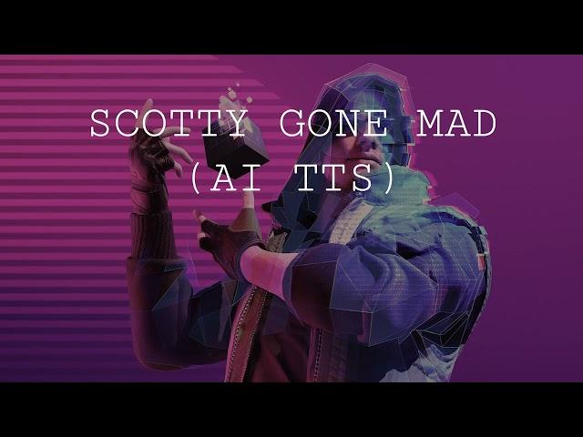 The Finals - Scotty Gone Mad (AI TTS)