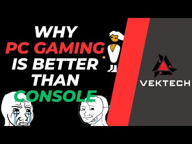 Why PC Gaming is BETTER Than Console